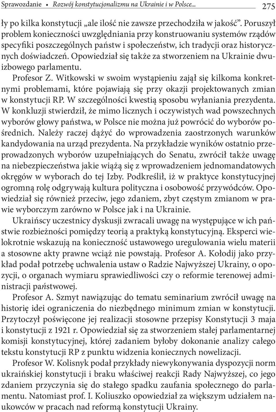 Opowiedział się także za stworzeniem na Ukrainie dwuizbowego parlamentu. Profesor Z.