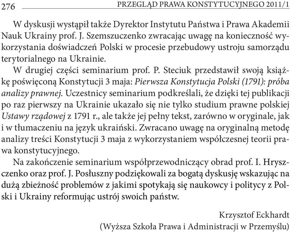 Uczestnicy seminarium podkreślali, że dzięki tej publikacji po raz pierwszy na Ukrainie ukazało się nie tylko studium prawne polskiej Ustawy rządowej z 1791 r.