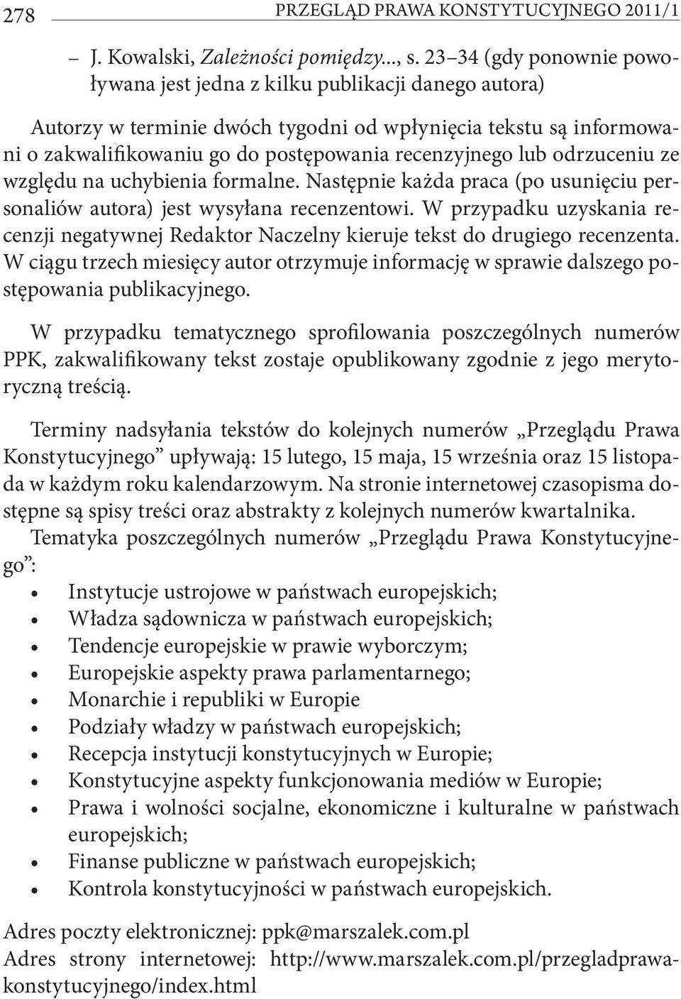 odrzuceniu ze względu na uchybienia formalne. Następnie każda praca (po usunięciu personaliów autora) jest wysyłana recenzentowi.