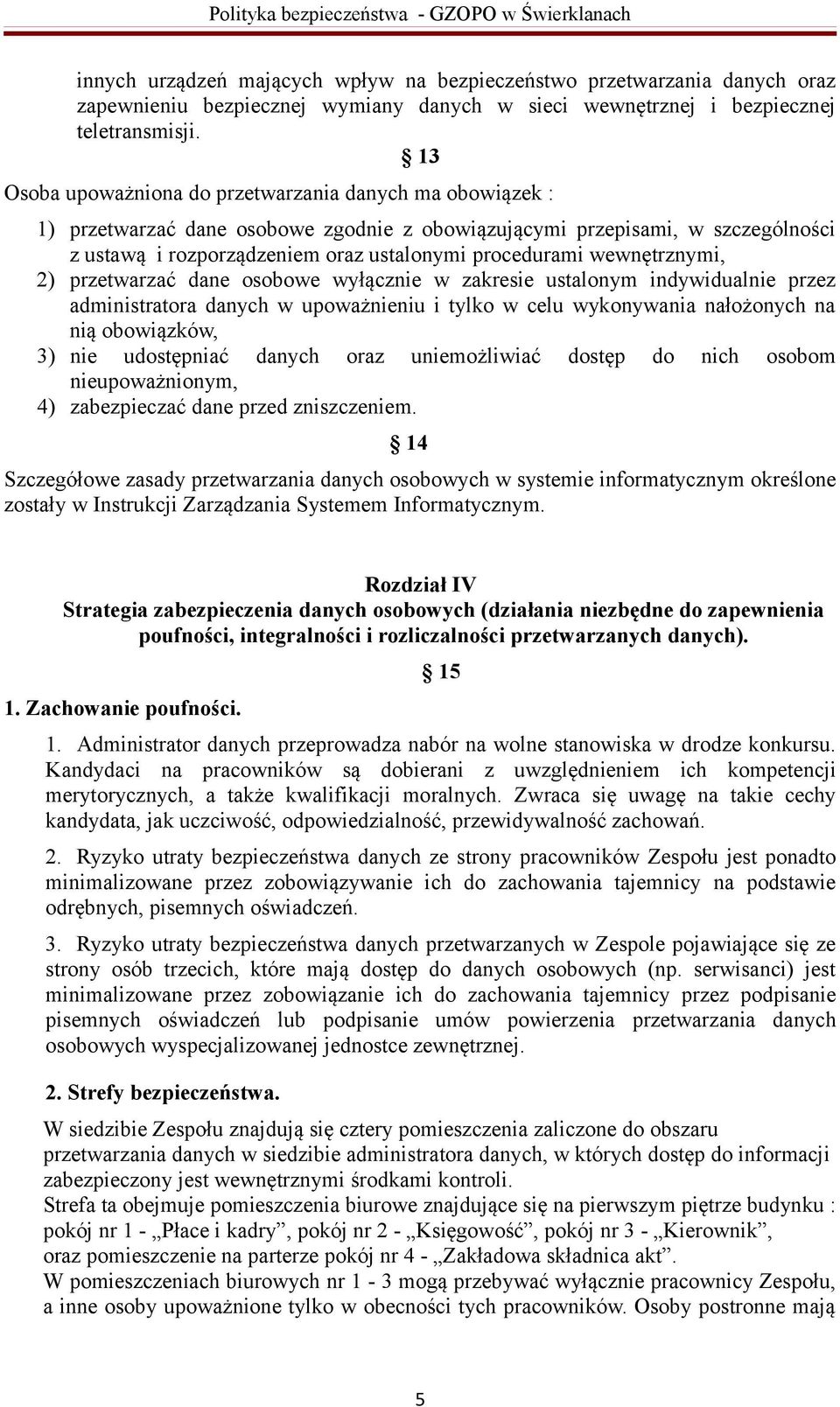 wewnętrznymi, 2) przetwarzać dane osobowe wyłącznie w zakresie ustalonym indywidualnie przez administratora danych w upoważnieniu i tylko w celu wykonywania nałożonych na nią obowiązków, 3) nie