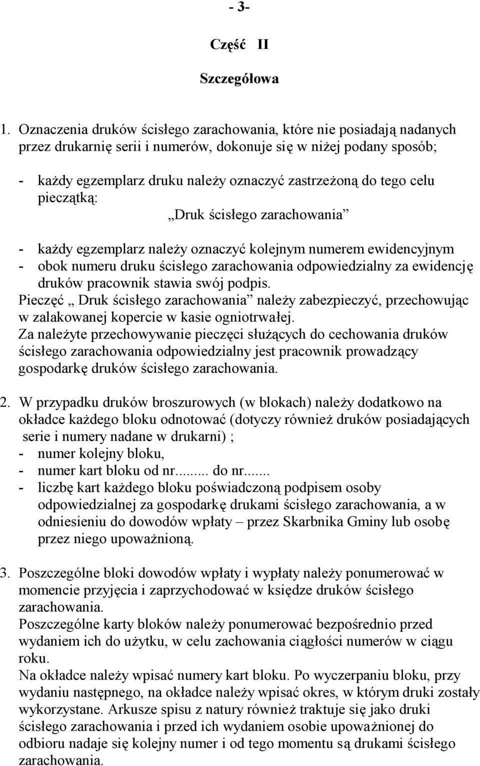 celu pieczątką: Druk ścisłego zarachowania - każdy egzemplarz należy oznaczyć kolejnym numerem ewidencyjnym - obok numeru druku ścisłego zarachowania odpowiedzialny za ewidencję druków pracownik