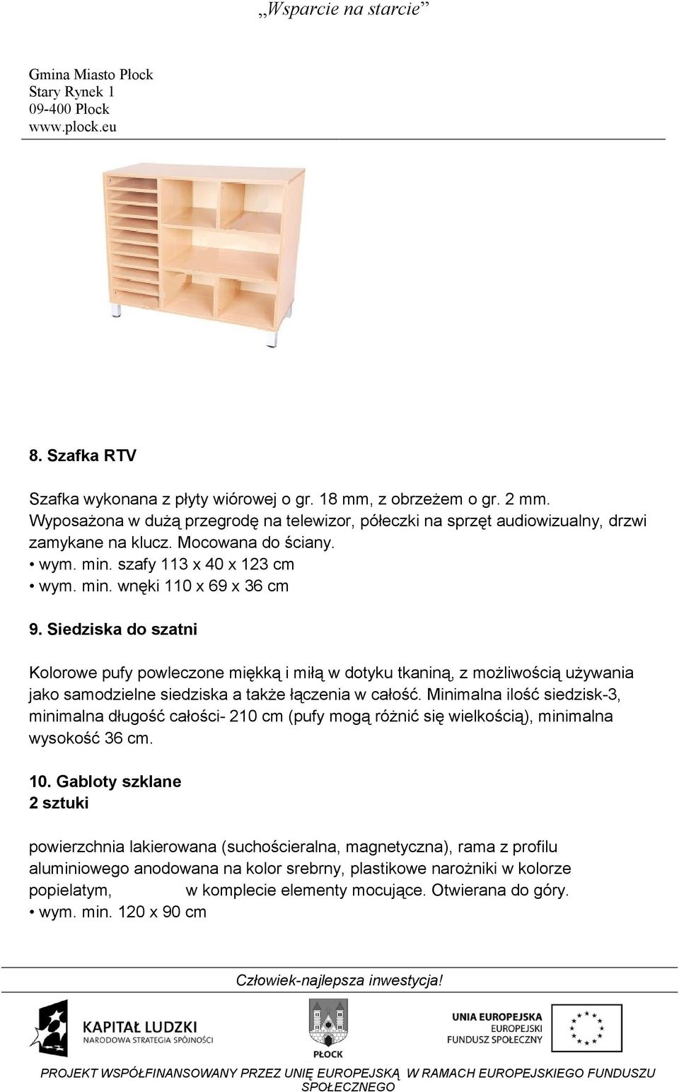 Siedziska do szatni Kolorowe pufy powleczone miękką i miłą w dotyku tkaniną, z możliwością używania jako samodzielne siedziska a także łączenia w całość.