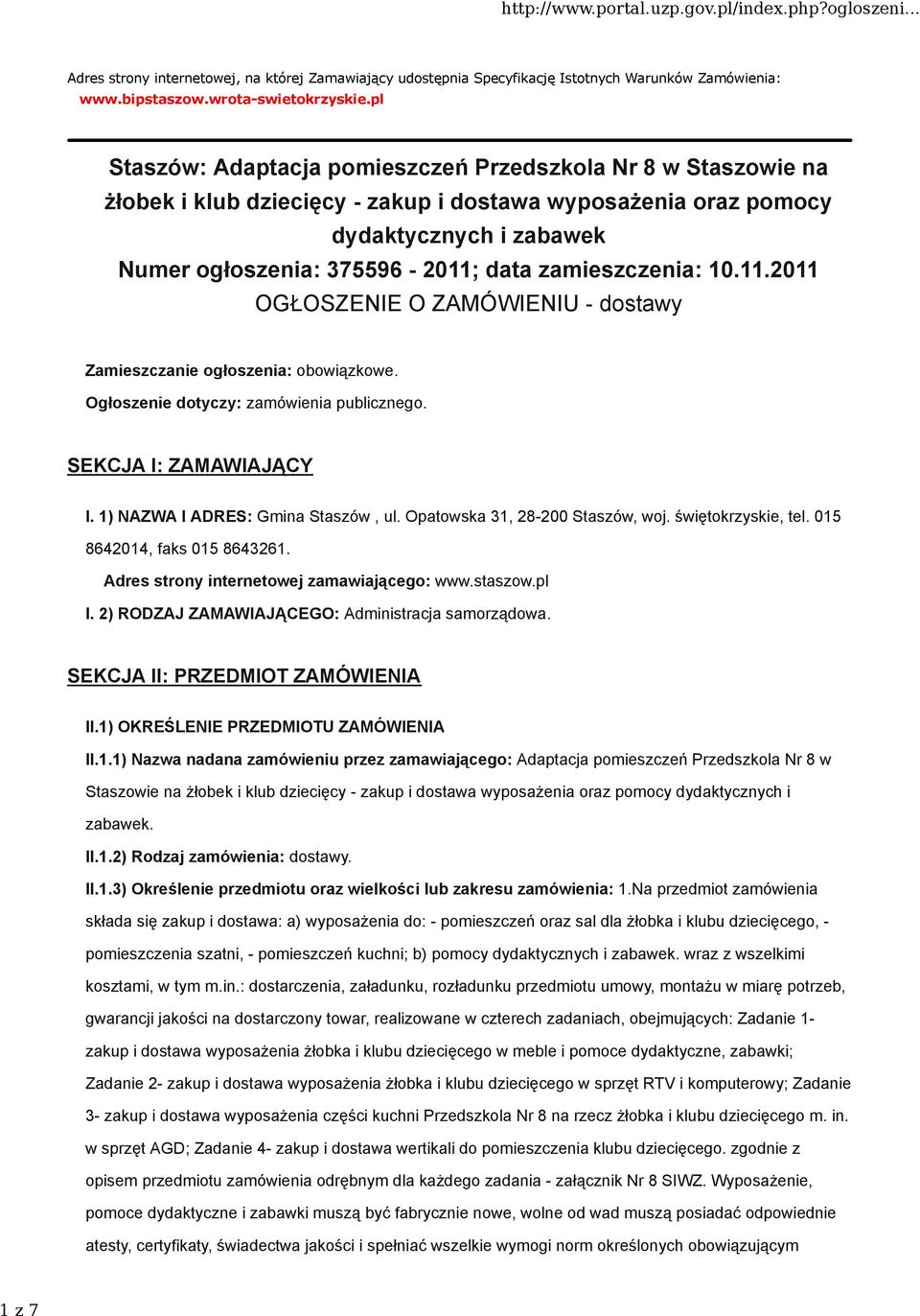 zamieszczenia: 10.11.2011 OGŁOSZENIE O ZAMÓWIENIU - dostawy Zamieszczanie ogłoszenia: obowiązkowe. Ogłoszenie dotyczy: zamówienia publicznego. SEKCJA I: ZAMAWIAJĄCY I.