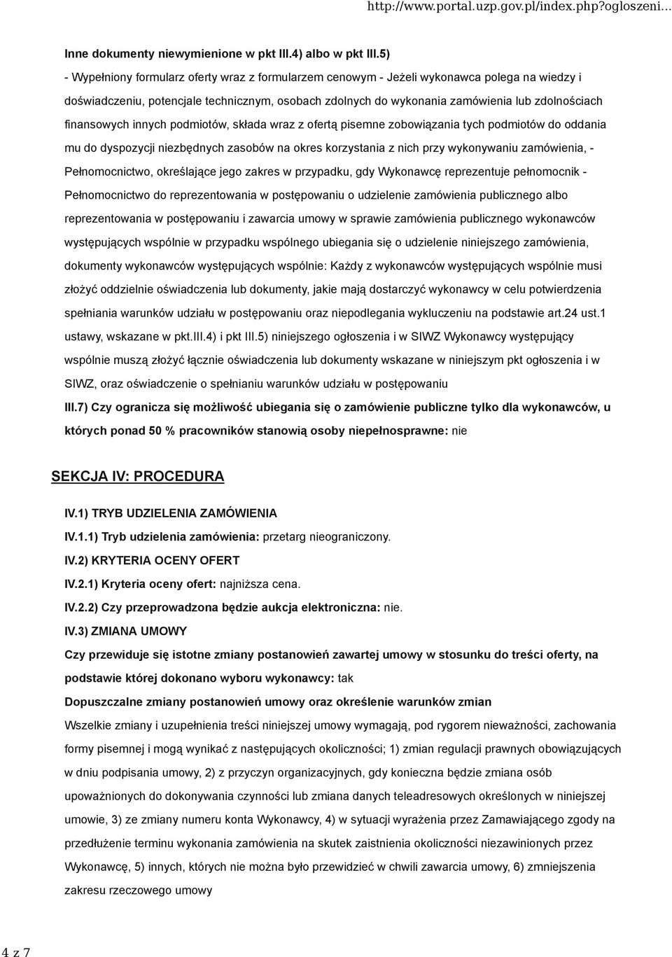 finansowych innych podmiotów, składa wraz z ofertą pisemne zobowiązania tych podmiotów do oddania mu do dyspozycji niezbędnych zasobów na okres korzystania z nich przy wykonywaniu zamówienia, -