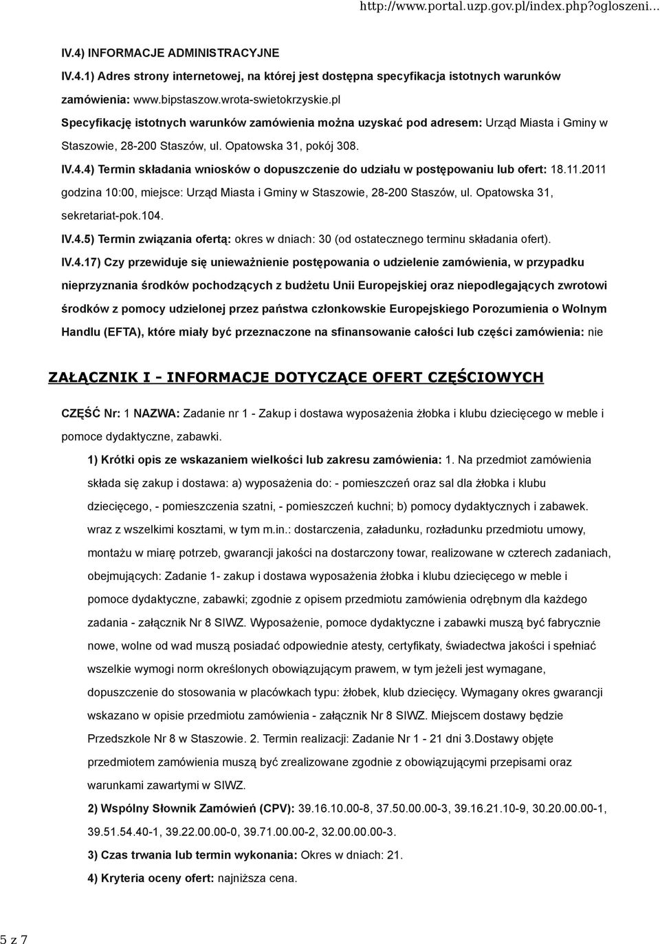 4) Termin składania wniosków o dopuszczenie do udziału w postępowaniu lub ofert: 18.11.2011 godzina 10:00, miejsce: Urząd Miasta i Gminy w Staszowie, 28-200 Staszów, ul. Opatowska 31, sekretariat-pok.