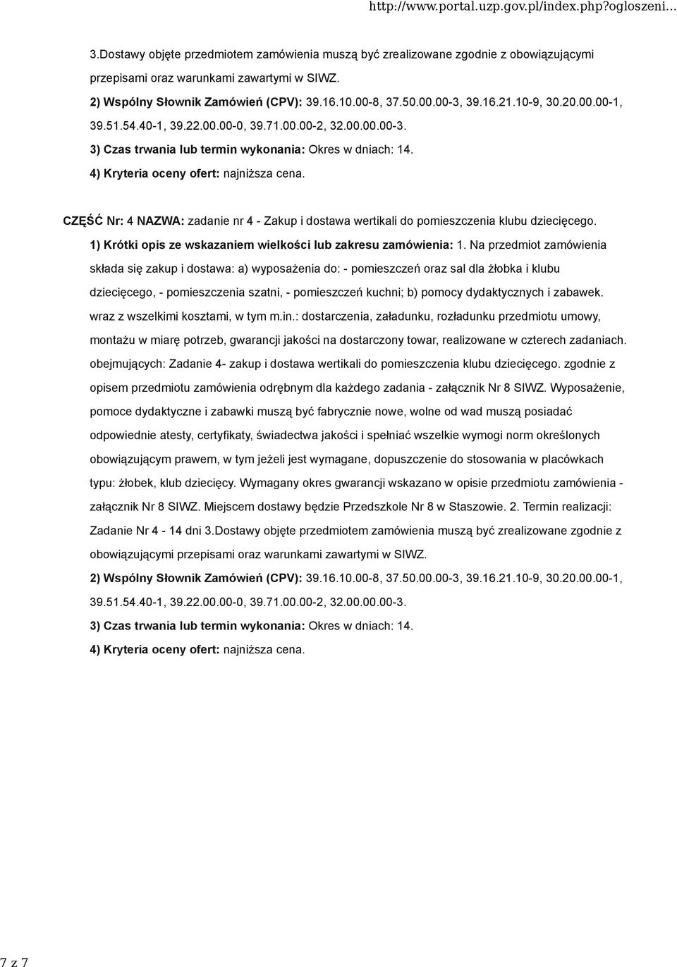 obejmujących: Zadanie 4- zakup i dostawa wertikali do pomieszczenia klubu dziecięcego. zgodnie z opisem przedmiotu zamówienia odrębnym dla każdego zadania - załącznik Nr 8 SIWZ.