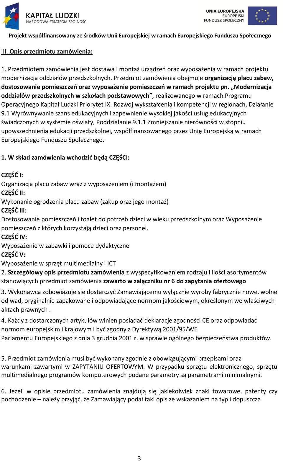 Modernizacja oddziałów przedszkolnych w szkołach podstawowych, realizowanego w ramach Programu Operacyjnego Kapitał Ludzki Priorytet IX. Rozwój wykształcenia i kompetencji w regionach, Działanie 9.