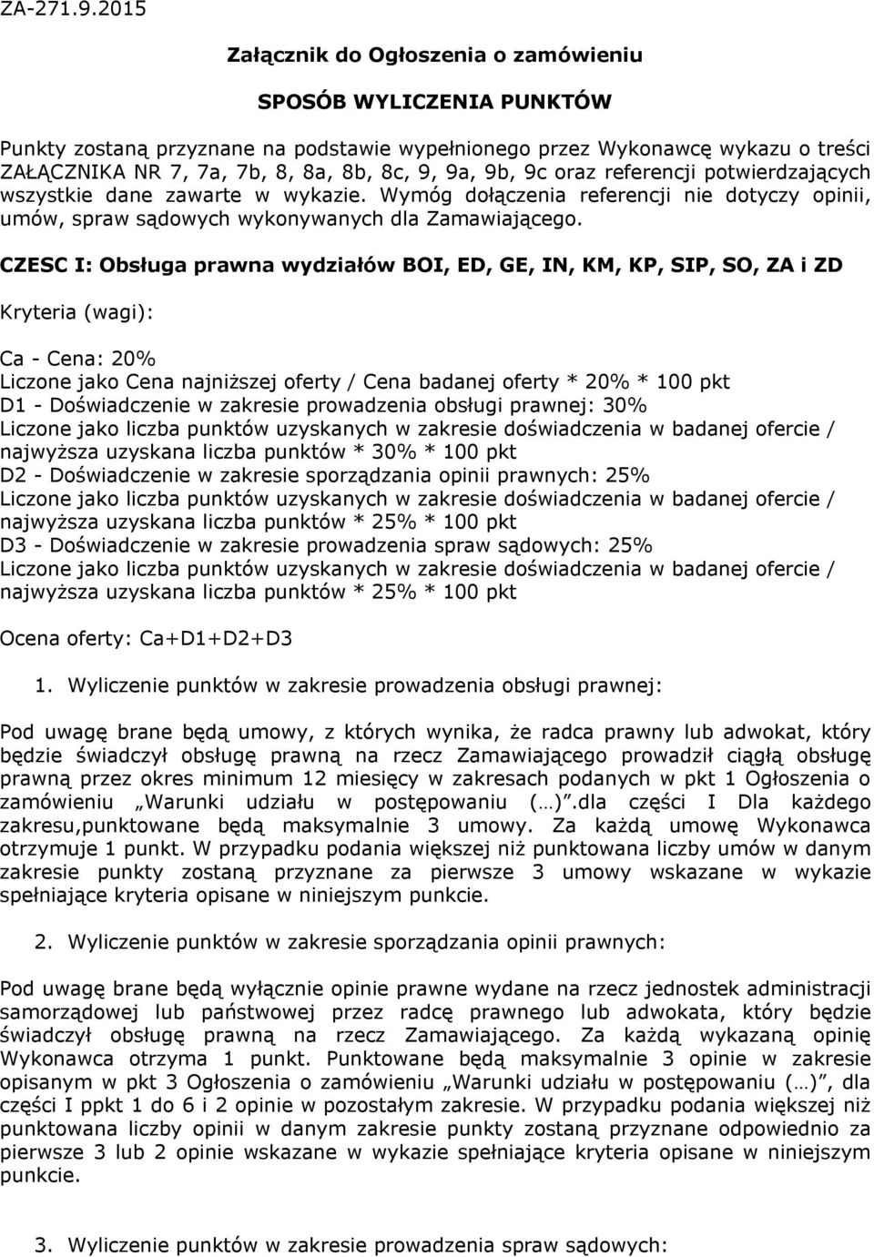 9b, 9c oraz referencji potwierdzających wszystkie dane zawarte w wykazie. Wymóg dołączenia referencji nie dotyczy opinii, umów, spraw sądowych wykonywanych dla Zamawiającego.