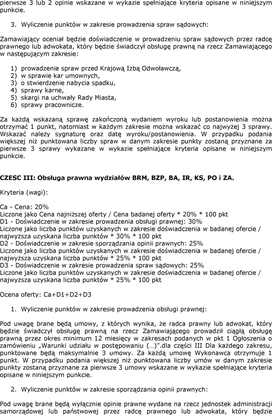 zamówieniu Warunki udziału w postępowaniu ( ).dla części III Dla każdego zakresu, punktowane będą maksymalnie 3 umowy. Za każdą umowę Wykonawca otrzymuje 1 punkt.