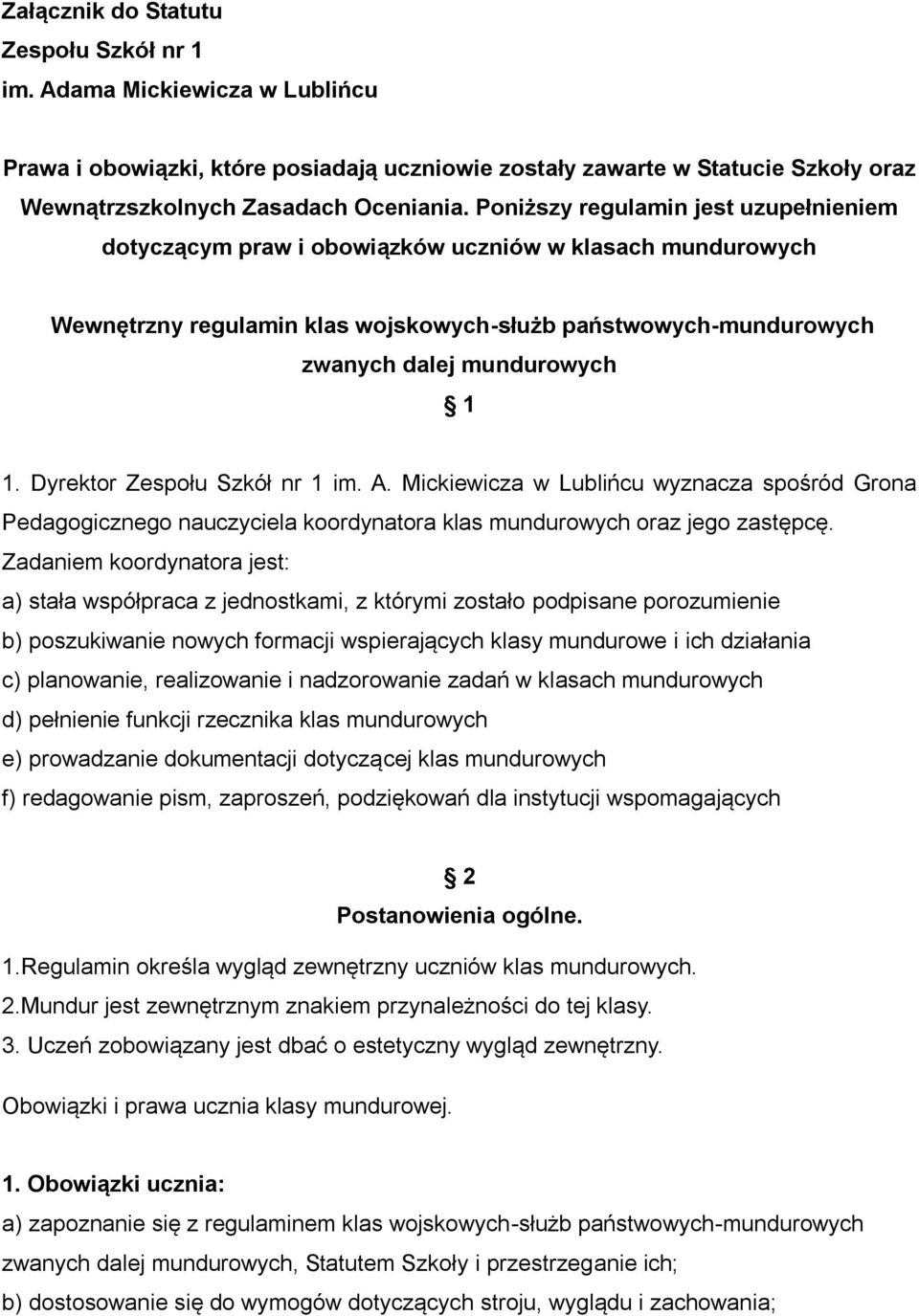 Dyrektor Zespołu Szkół nr 1 im. A. Mickiewicza w Lublińcu wyznacza spośród Grona Pedagogicznego nauczyciela koordynatora klas mundurowych oraz jego zastępcę.