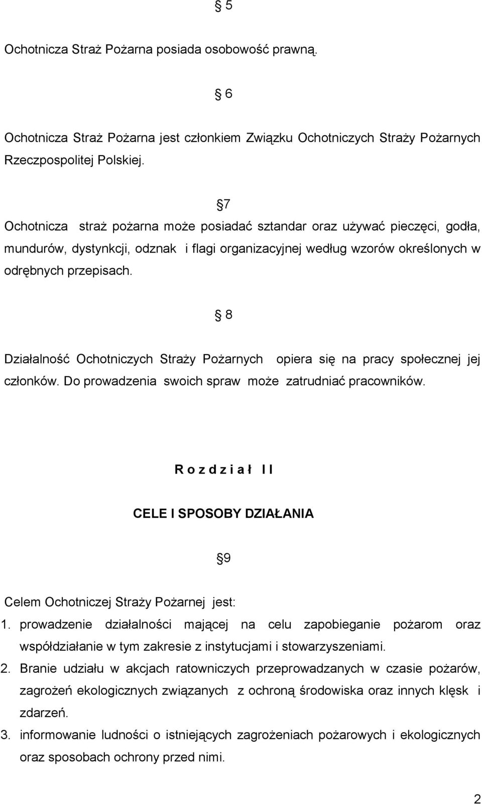 8 Działalność Ochotniczych Straży Pożarnych opiera się na pracy społecznej jej członków. Do prowadzenia swoich spraw może zatrudniać pracowników.