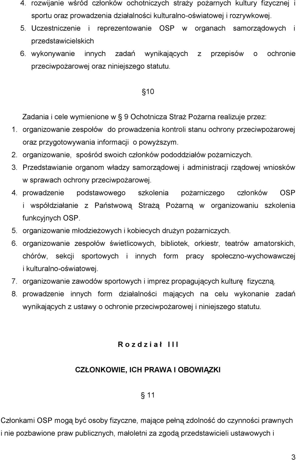 10 Zadania i cele wymienione w 9 Ochotnicza Straż Pożarna realizuje przez: 1. organizowanie zespołów do prowadzenia kontroli stanu ochrony przeciwpożarowej oraz przygotowywania informacji o powyższym.