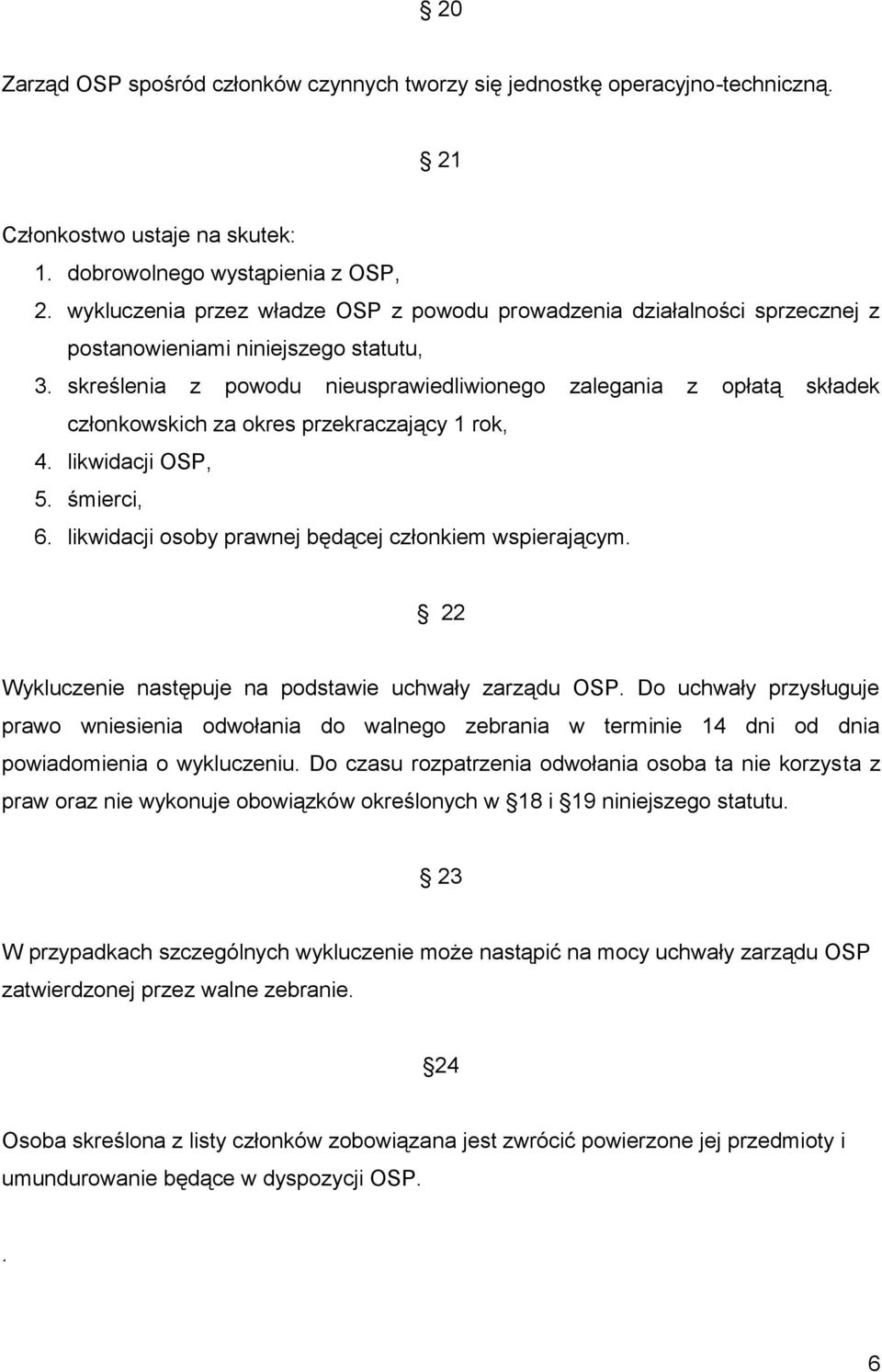 skreślenia z powodu nieusprawiedliwionego zalegania z opłatą składek członkowskich za okres przekraczający 1 rok, 4. likwidacji OSP, 5. śmierci, 6.