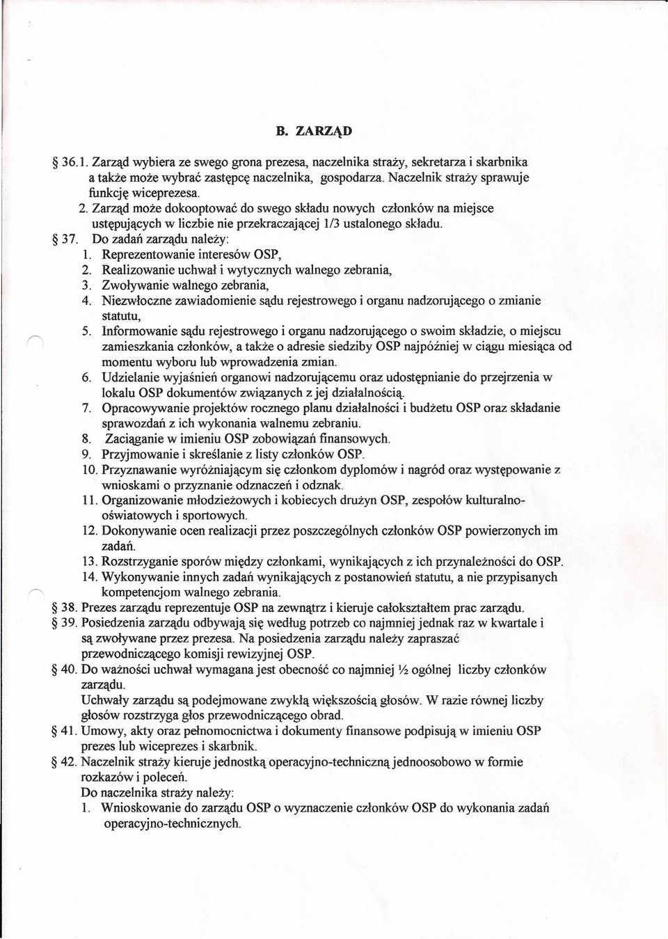 Realizowanie uchwał i wytycznych walnego zebrania, 3. Zwoływanie walnego zebrania, 4. Niezwłoczne zawiadomienie sądu rejestrowego i organu nadzorującego o zmianie statutu, 5.