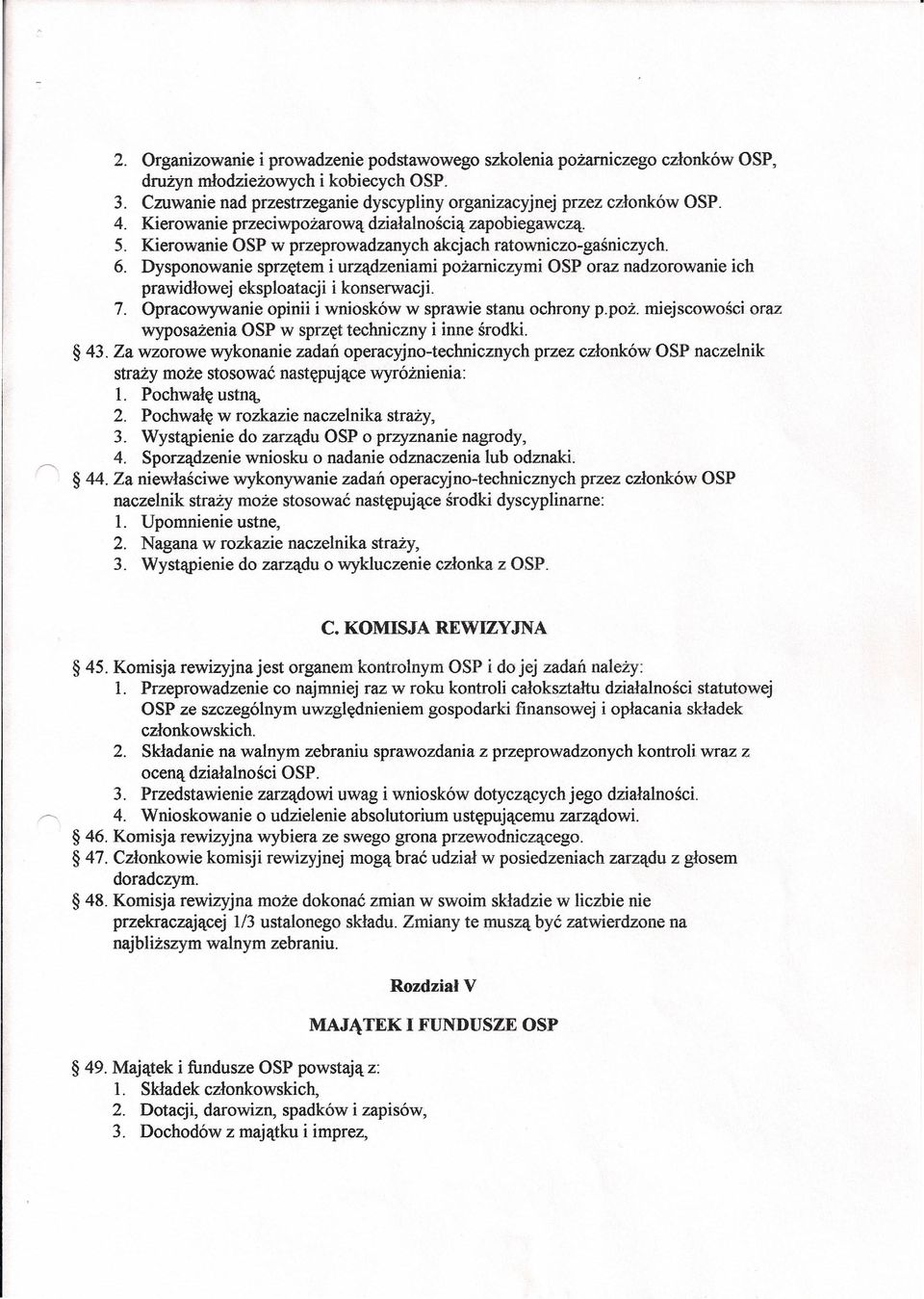 Dysponowanie sprzętem i urządzeniami pożarniczymi OSP oraz nadzorowanie ich prawidłowej eksploatacji i konserwacji. 7. Opracowywanie opinii i wniosków w sprawie stanu ochrony p.poż. miejscowości oraz wyposażenia OSP w sprzęt techniczny i inne środki.