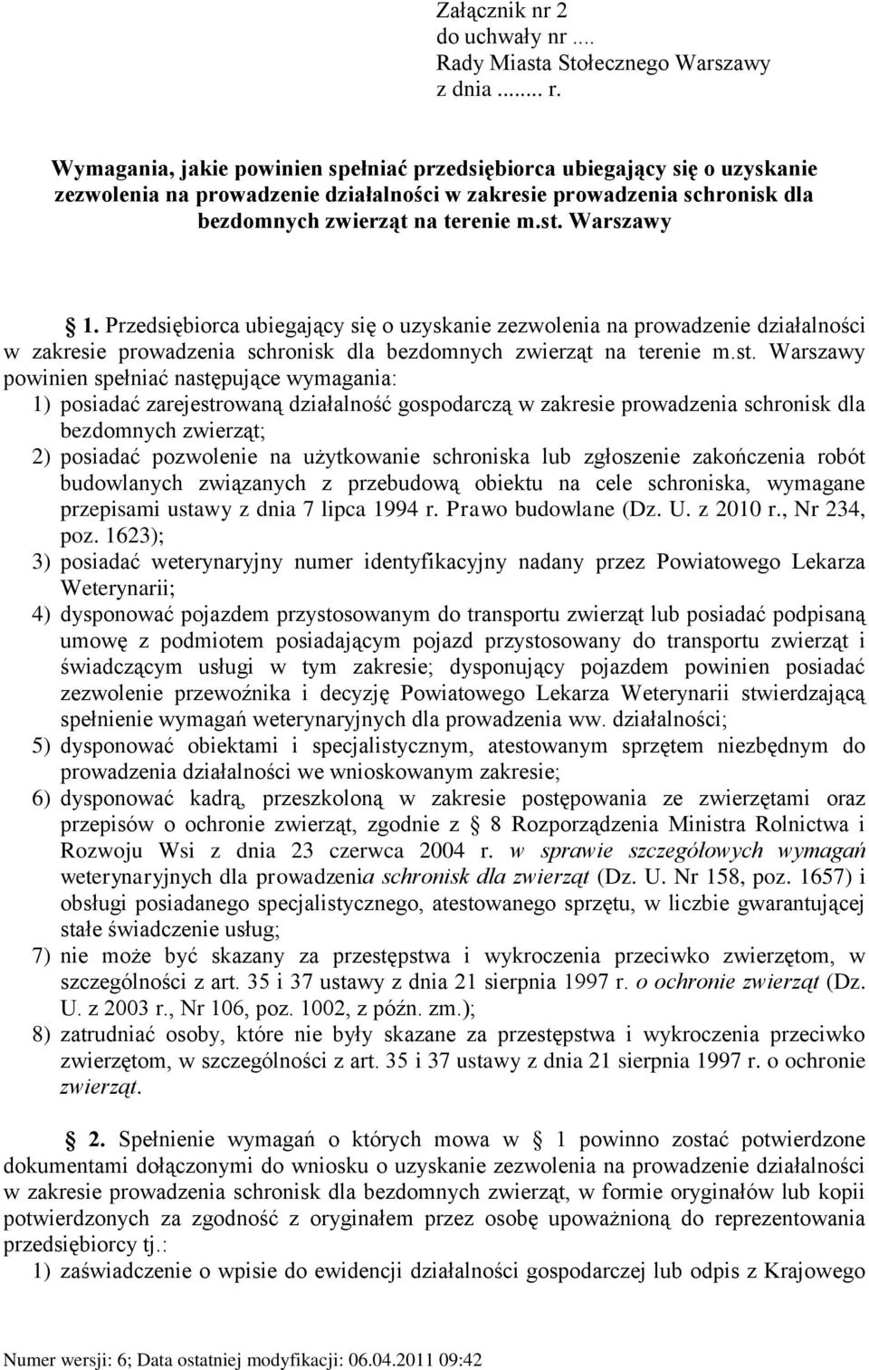 zakresie prowadzenia schronisk dla bezdomnych zwierząt; 2) posiadać pozwolenie na użytkowanie schroniska lub zgłoszenie zakończenia robót budowlanych związanych z przebudową obiektu na cele