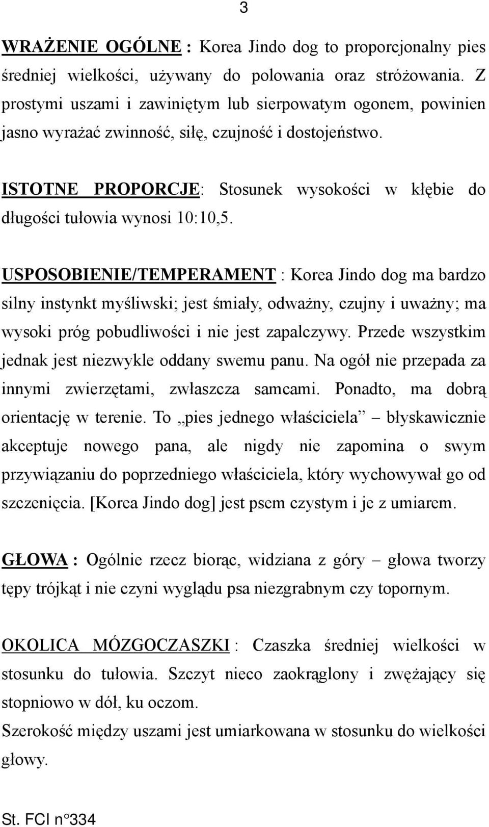 ISTOTNE PROPORCJE: Stosunek wysokości w kłębie do długości tułowia wynosi 10:10,5.