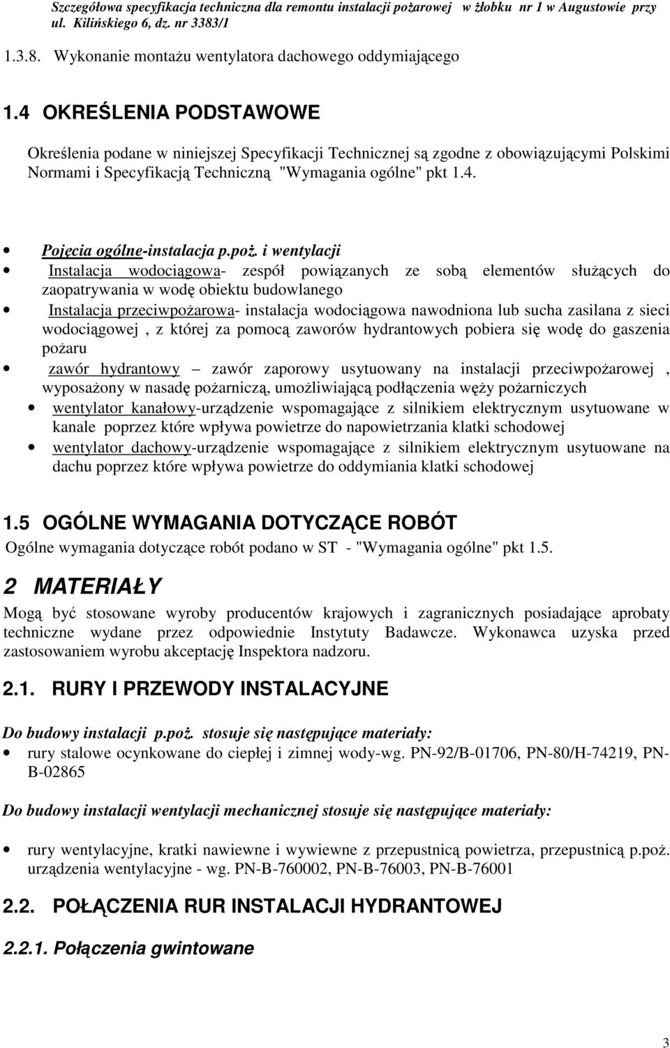 po. i wentylacji Instalacja wodocigowa- zespół powizanych ze sob elementów słucych do zaopatrywania w wod obiektu budowlanego Instalacja przeciwpoarowa- instalacja wodocigowa nawodniona lub sucha