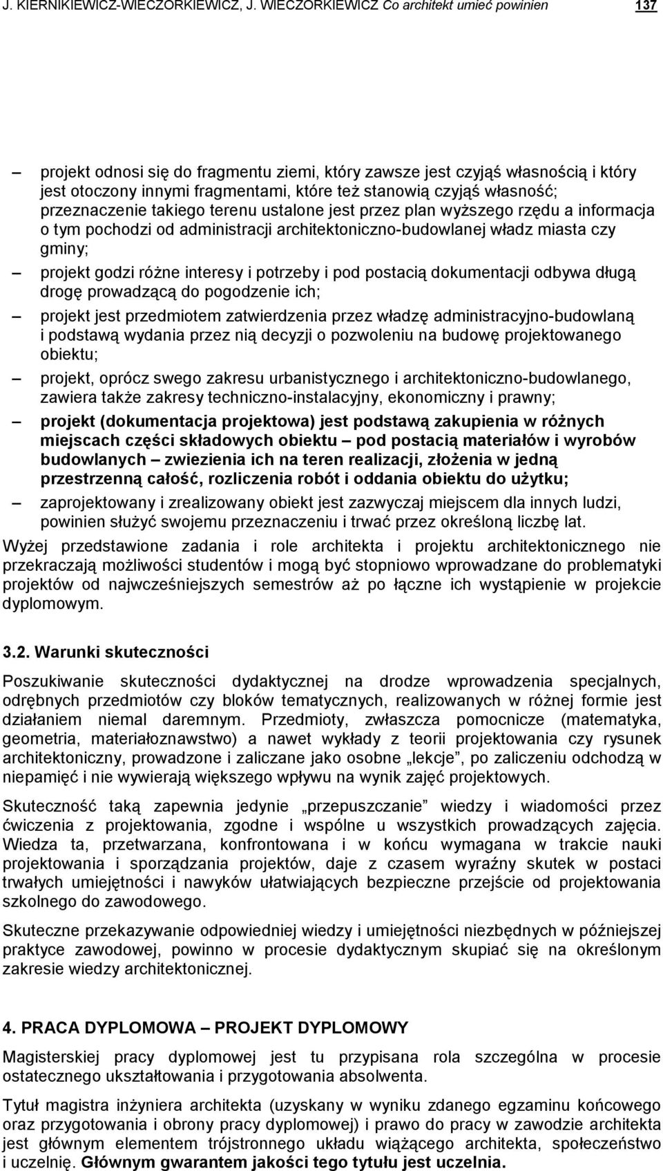 przeznaczenie takiego terenu ustalone jest przez plan wyŝszego rzędu a informacja o tym pochodzi od administracji architektoniczno-budowlanej władz miasta czy gminy; projekt godzi róŝne interesy i