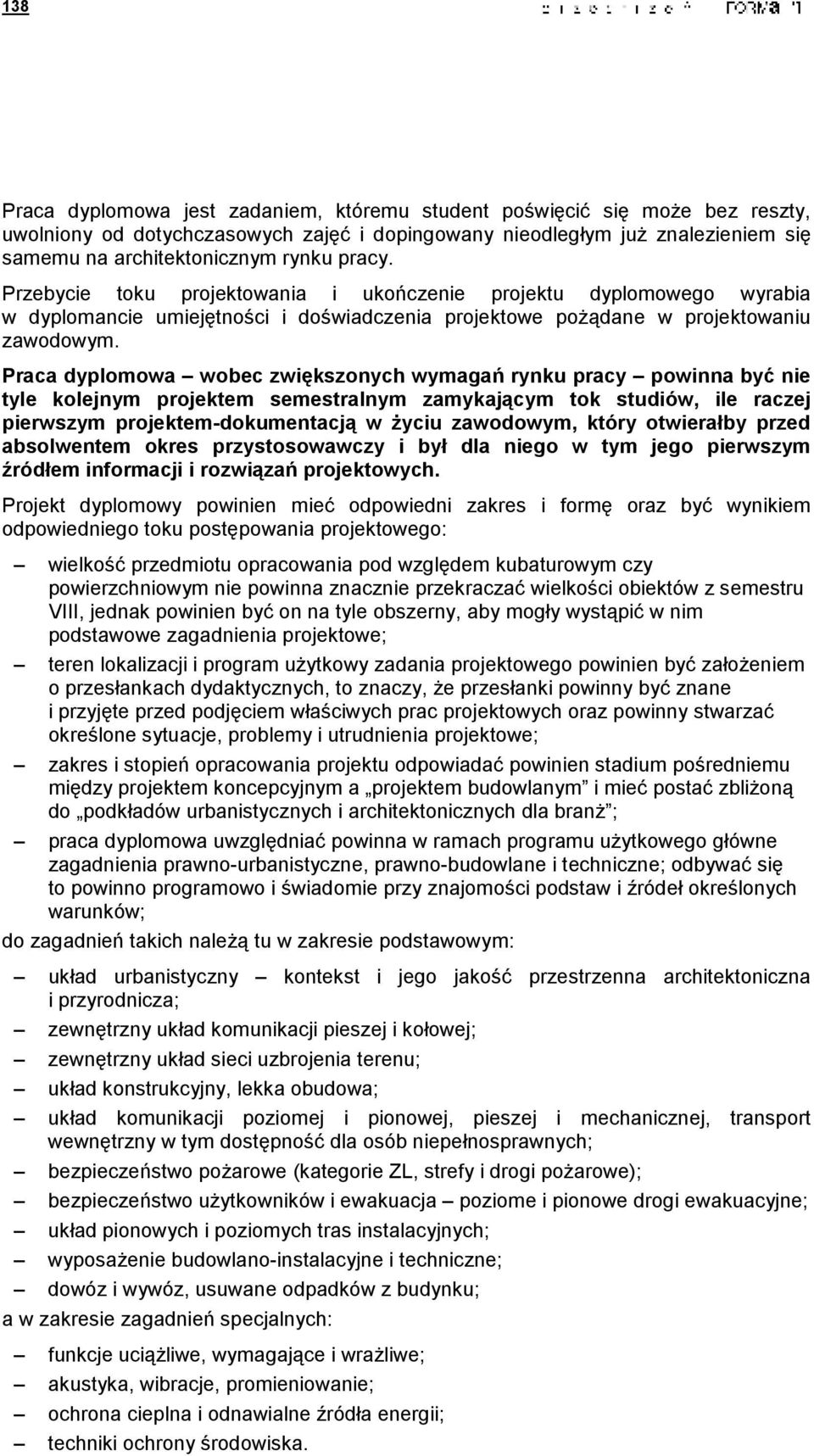 Praca dyplomowa wobec zwiększonych wymagań rynku pracy powinna być nie tyle kolejnym projektem semestralnym zamykającym tok studiów, ile raczej pierwszym projektem-dokumentacją w Ŝyciu zawodowym,