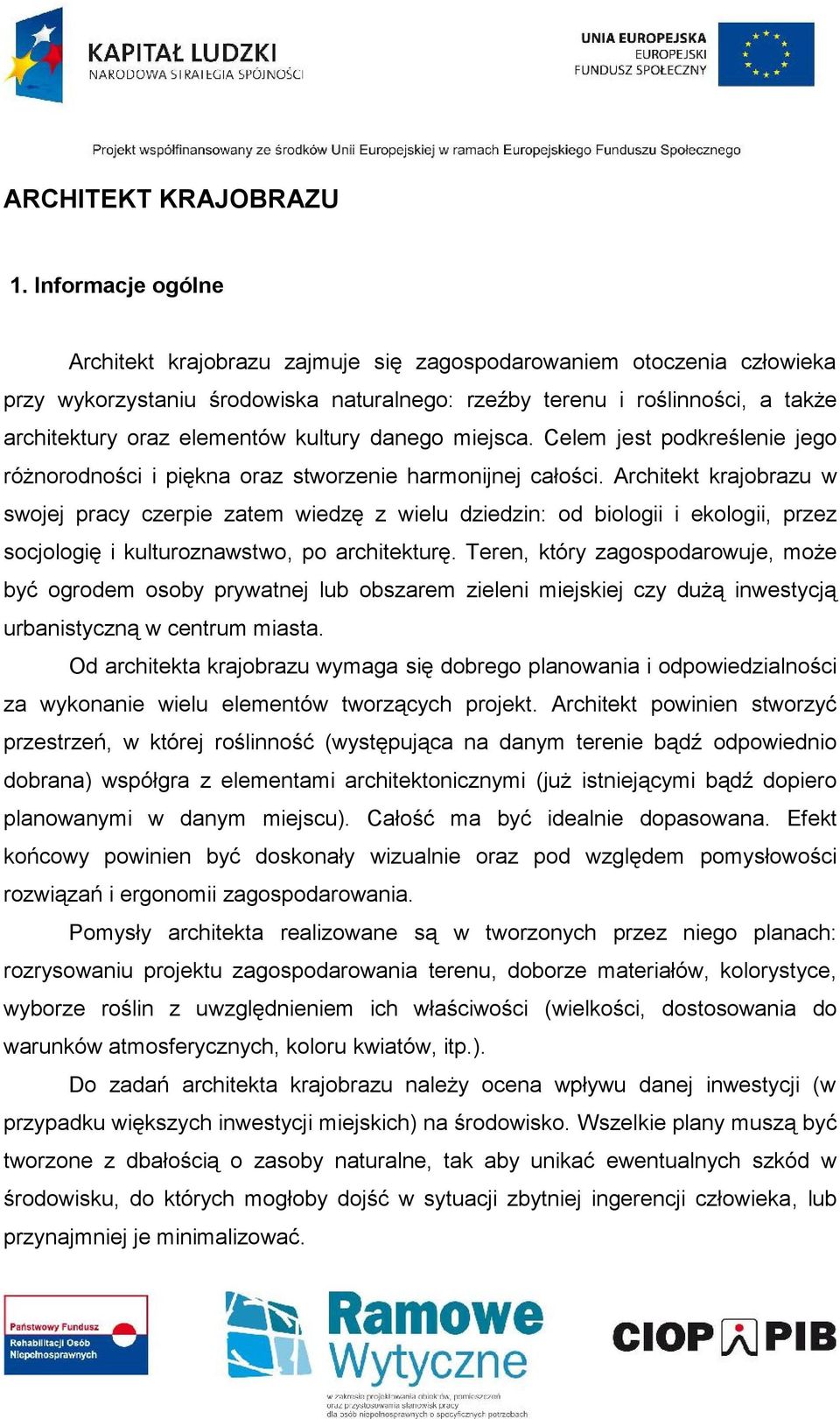 kultury danego miejsca. Celem jest podkreślenie jego różnorodności i piękna oraz stworzenie harmonijnej całości.