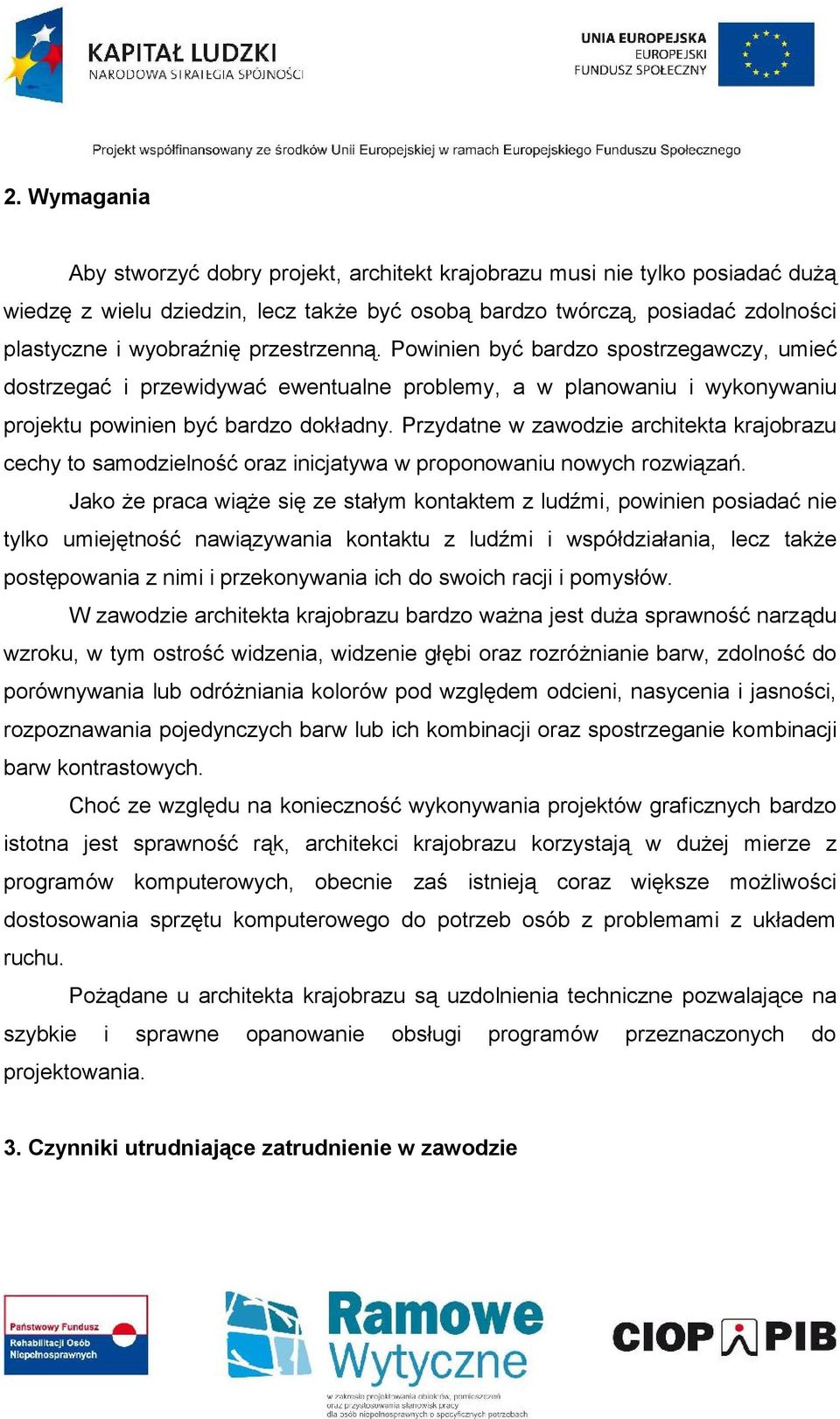 Przydatne w zawodzie architekta krajobrazu cechy to samodzielność oraz inicjatywa w proponowaniu nowych rozwiązań.