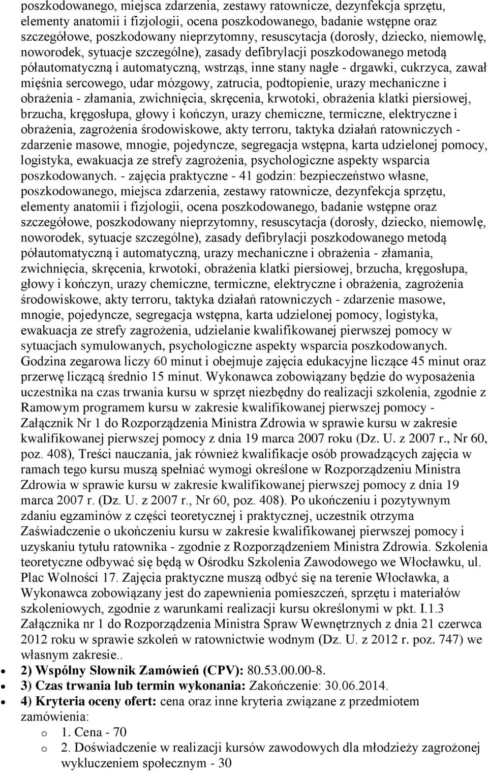 zawał mięśnia sercowego, udar mózgowy, zatrucia, podtopienie, urazy mechaniczne i obrażenia - złamania, zwichnięcia, skręcenia, krwotoki, obrażenia klatki piersiowej, brzucha, kręgosłupa, głowy i