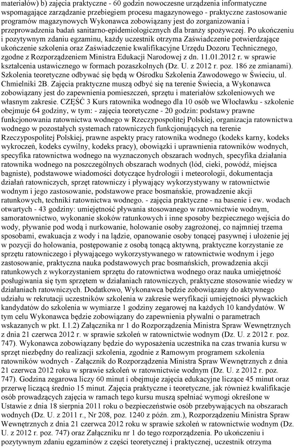 Po ukończeniu i pozytywnym zdaniu egzaminu, każdy uczestnik otrzyma Zaświadczenie potwierdzające ukończenie szkolenia oraz Zaświadczenie kwalifikacyjne Urzędu Dozoru Technicznego, zgodne z