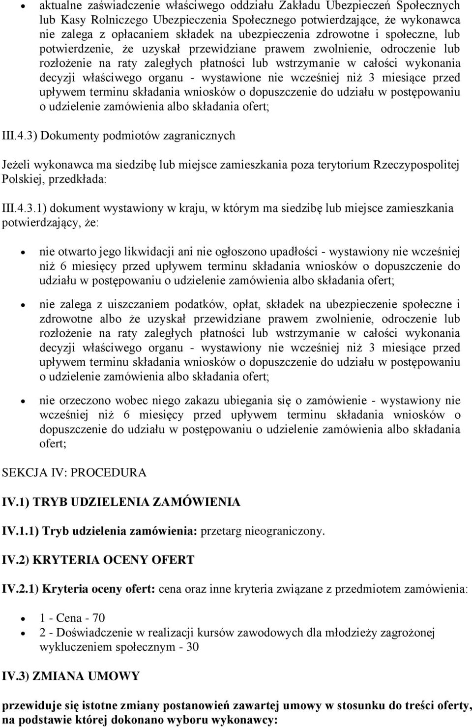 organu - wystawione nie wcześniej niż 3 miesiące przed upływem terminu składania wniosków o dopuszczenie do udziału w postępowaniu o udzielenie zamówienia albo składania ofert; III.4.