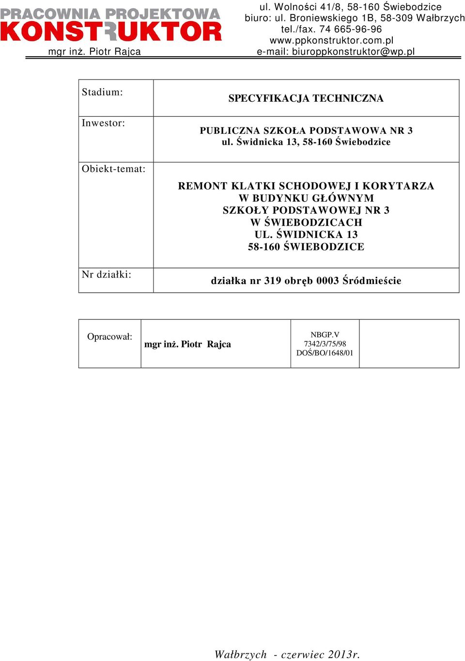 Świdnicka 13, 58-160 Świebodzice REMONT KLATKI SCHODOWEJ I KORYTARZA W BUDYNKU GŁÓWNYM SZKOŁY PODSTAWOWEJ NR 3 W ŚWIEBODZICACH UL.