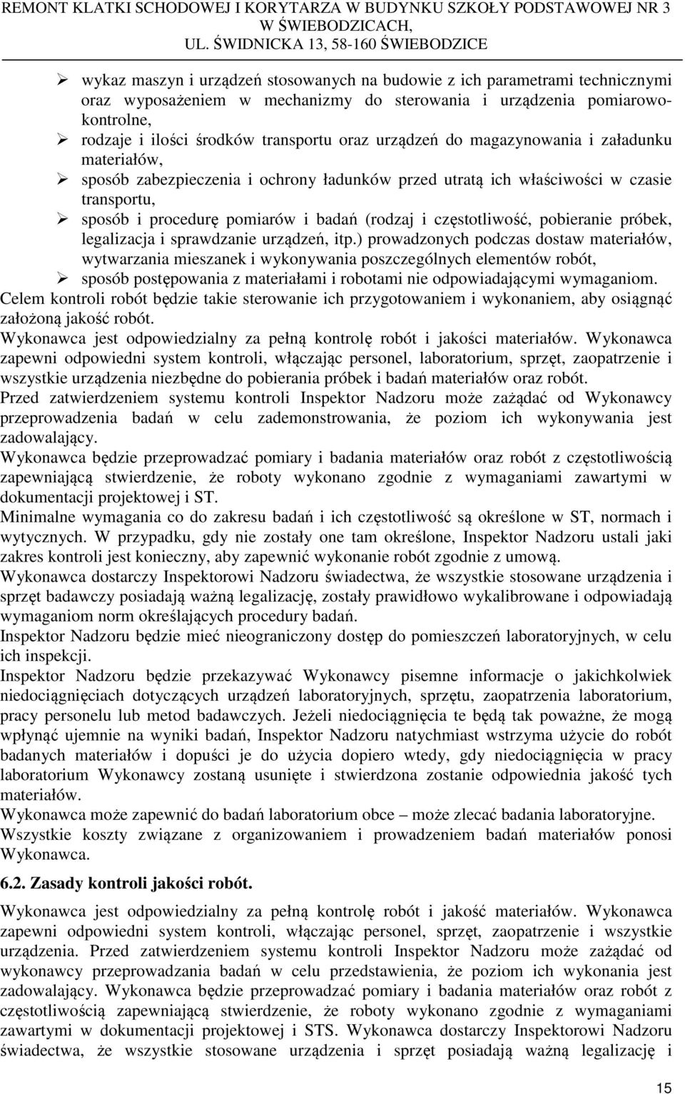 właściwości w czasie transportu, sposób i procedurę pomiarów i badań (rodzaj i częstotliwość, pobieranie próbek, legalizacja i sprawdzanie urządzeń, itp.