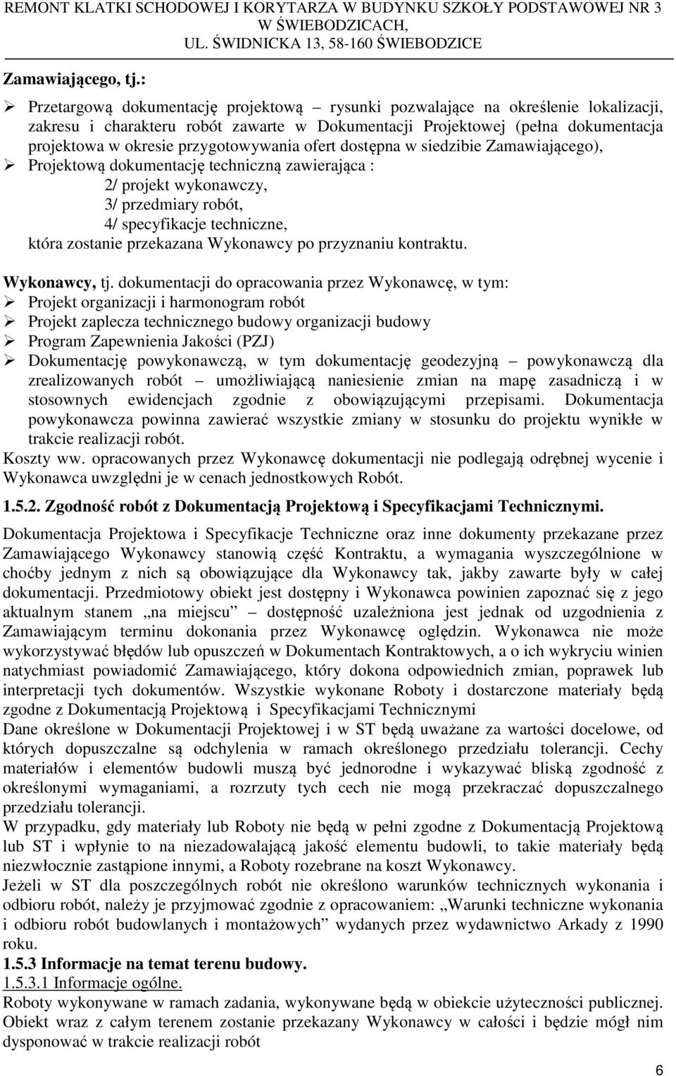 przygotowywania ofert dostępna w siedzibie Zamawiającego), Projektową dokumentację techniczną zawierająca : 2/ projekt wykonawczy, 3/ przedmiary robót, 4/ specyfikacje techniczne, która zostanie