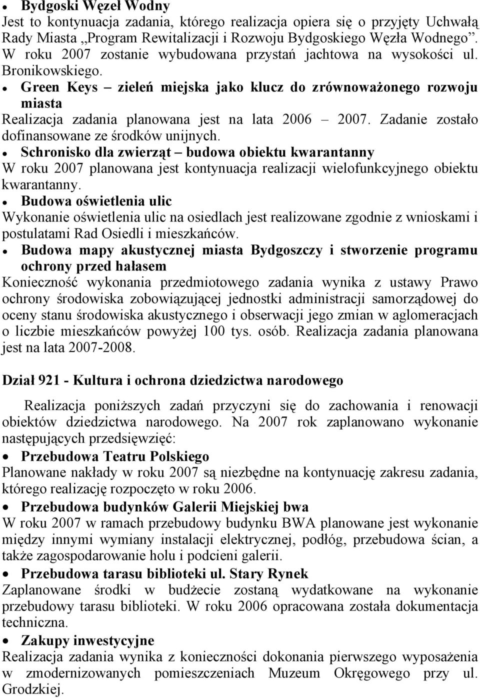 Green Keys zieleń miejska jako klucz do zrównoważonego rozwoju miasta Realizacja zadania planowana jest na lata 2006 2007. Zadanie zostało dofinansowane ze środków unijnych.