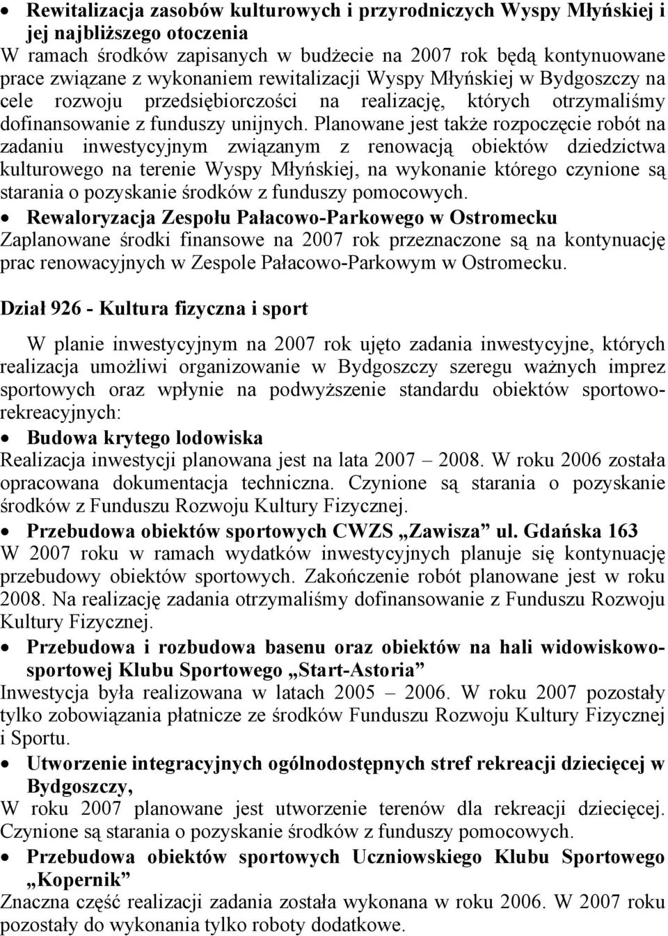 Planowane jest także rozpoczęcie robót na zadaniu inwestycyjnym związanym z renowacją obiektów dziedzictwa kulturowego na terenie Wyspy Młyńskiej, na wykonanie którego czynione są starania o