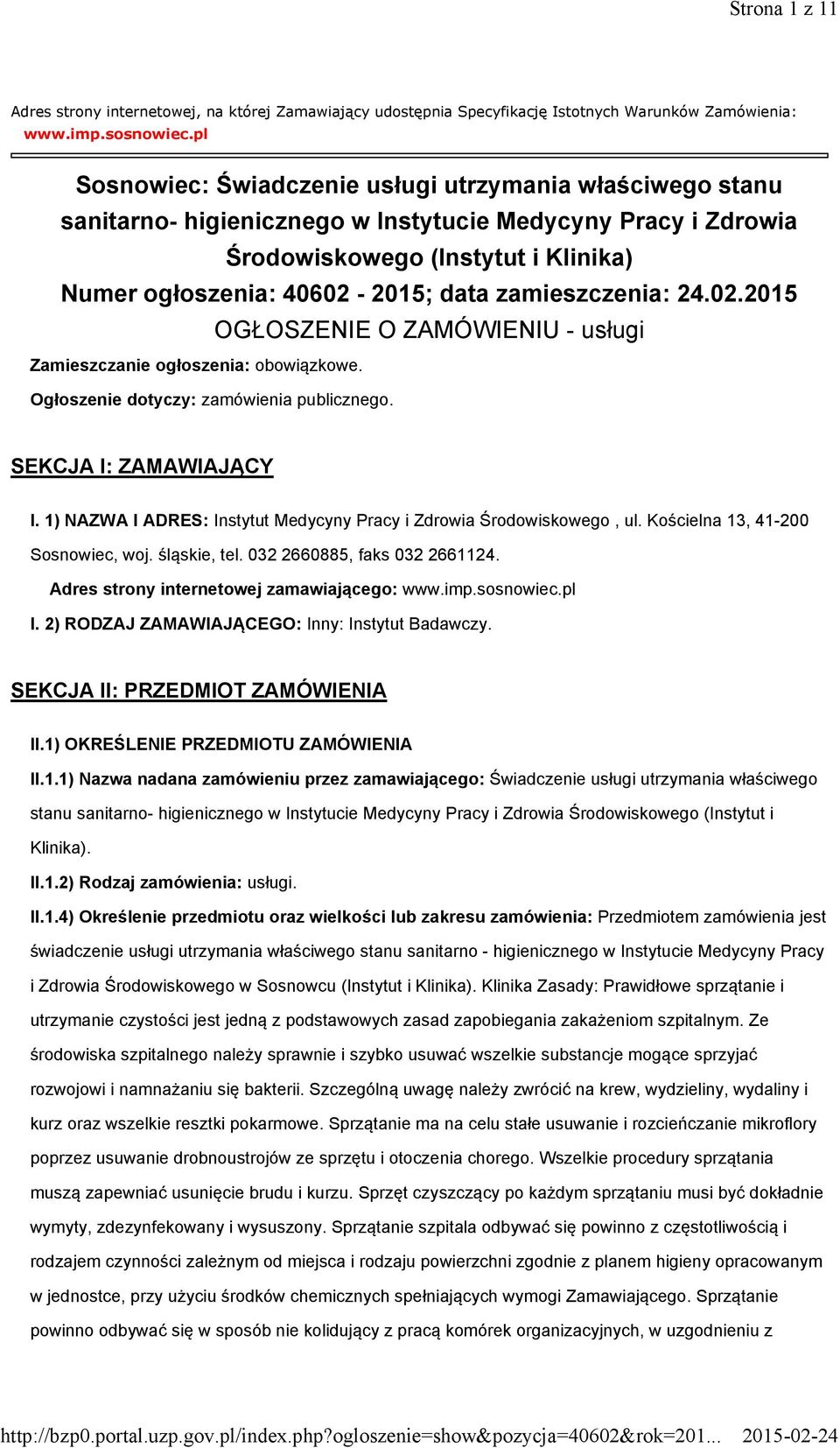 zamieszczenia: 24.02.2015 OGŁOSZENIE O ZAMÓWIENIU - usługi Zamieszczanie ogłoszenia: obowiązkowe. Ogłoszenie dotyczy: zamówienia publicznego. SEKCJA I: ZAMAWIAJĄCY I.