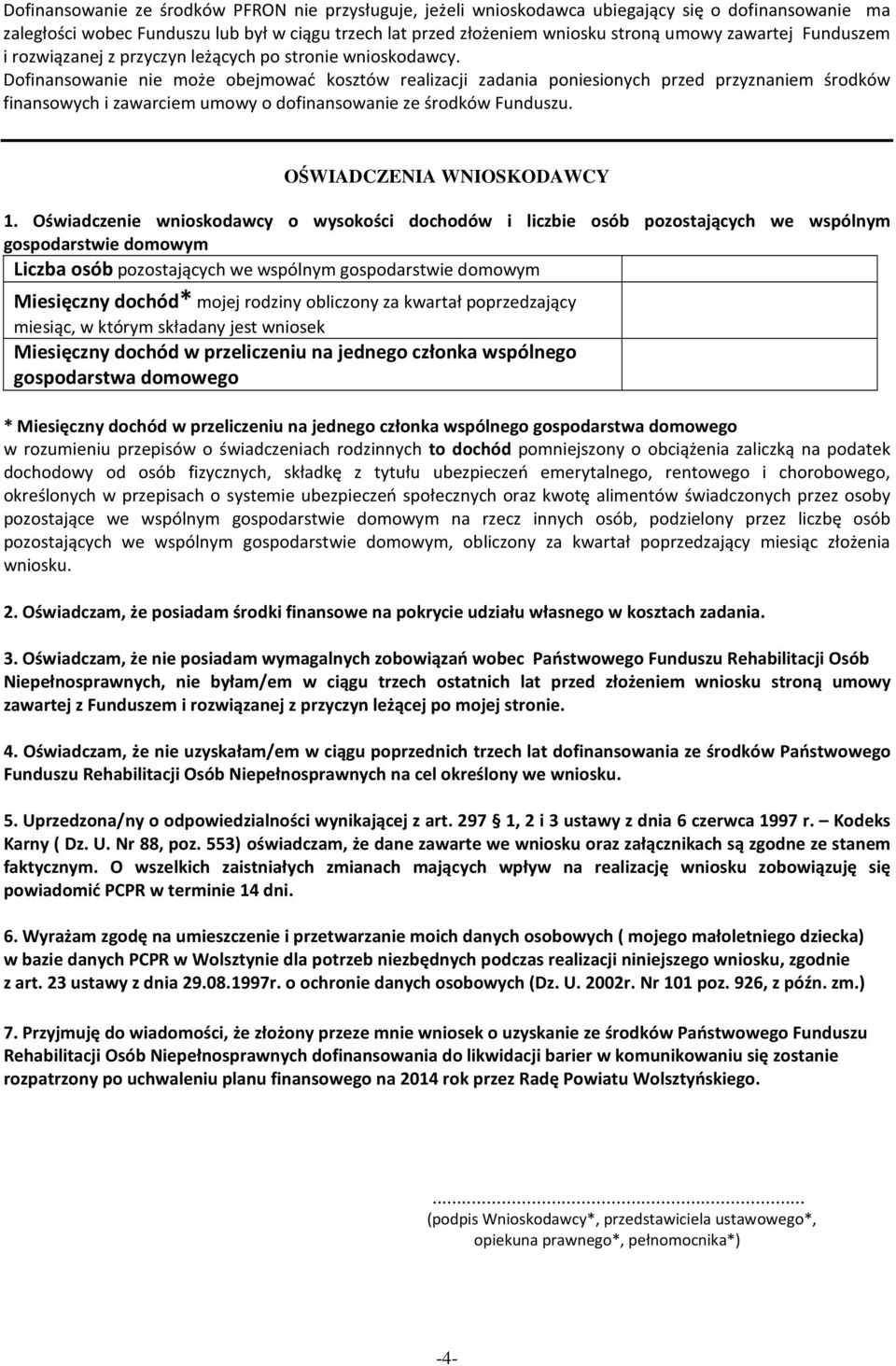 Dofinansowanie nie może obejmować kosztów realizacji zadania poniesionych przed przyznaniem środków finansowych i zawarciem umowy o dofinansowanie ze środków Funduszu. OŚWIADCZENIA WNIOSKODAWCY 1.