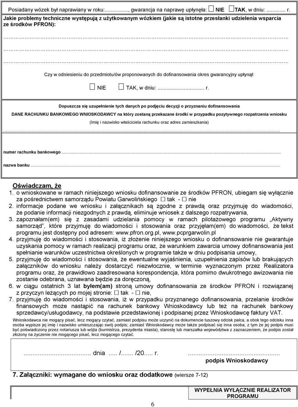 Jakie problemy techniczne występują z użytkowanym wózkiem (jakie są istotne przesłanki udzielenia wsparcia ze środków PFRON): Czy w odniesieniu do przedmiotu/ów proponowanych do dofinansowania okres