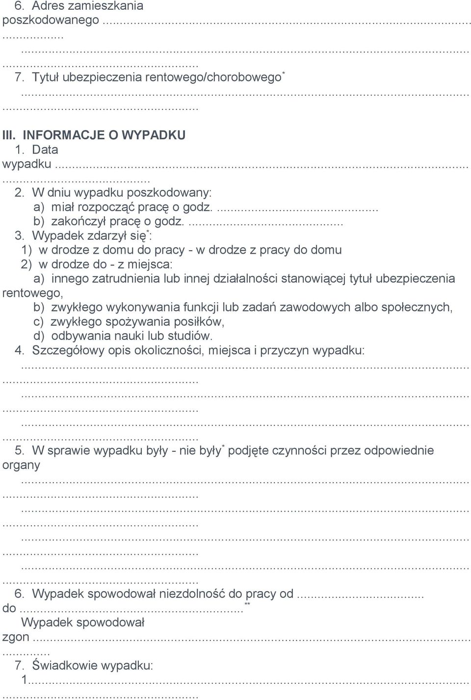 Wypadek zdarzył się * : 1) w drodze z domu do pracy - w drodze z pracy do domu 2) w drodze do - z miejsca: a) innego zatrudnienia lub innej działalności stanowiącej tytuł ubezpieczenia rentowego, b)