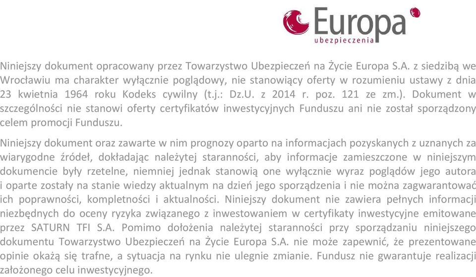 Dokument w szczególności nie stanowi oferty certyfikatów inwestycyjnych Funduszu ani nie został sporządzony celem promocji Funduszu.