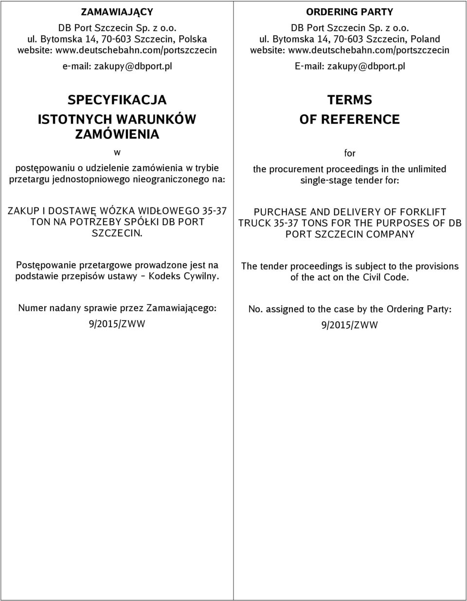 pl SPECYFIKACJA ISTOTNYCH WARUNKÓW ZAMÓWIENIA w postępowaniu o udzielenie zamówienia w trybie przetargu jednostopniowego nieograniczonego na: TERMS OF REFERENCE for the procurement proceedings in the