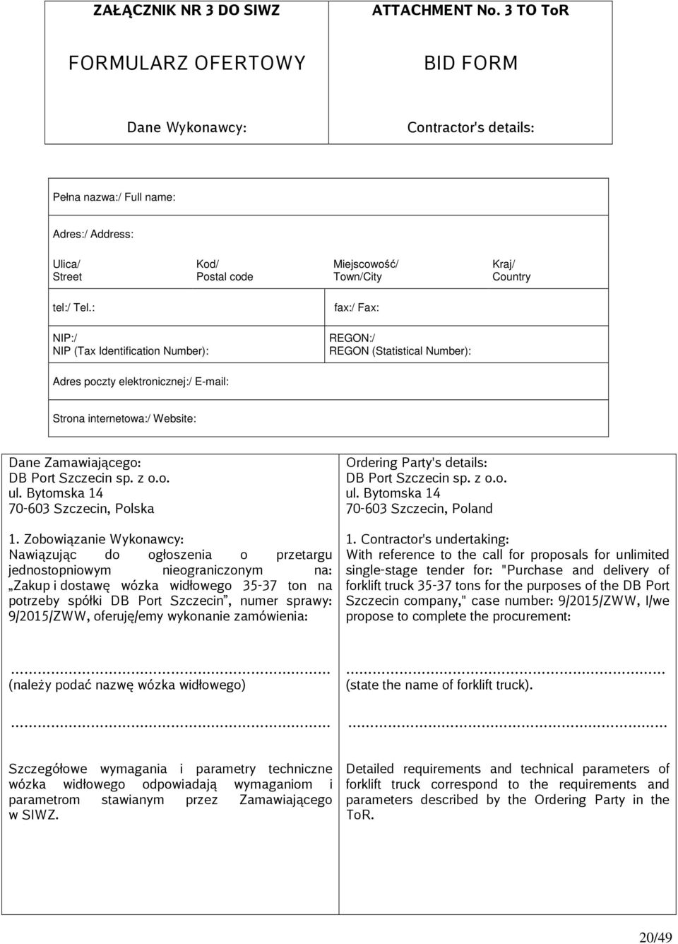 : fax:/ Fax: NIP:/ NIP (Tax Identification Number): REGON:/ REGON (Statistical Number): Adres poczty elektronicznej:/ E-mail: Strona internetowa:/ Website: Dane Zamawiającego: DB Port Szczecin sp.