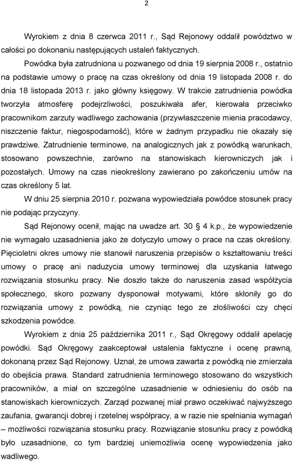 W trakcie zatrudnienia powódka tworzyła atmosferę podejrzliwości, poszukiwała afer, kierowała przeciwko pracownikom zarzuty wadliwego zachowania (przywłaszczenie mienia pracodawcy, niszczenie faktur,