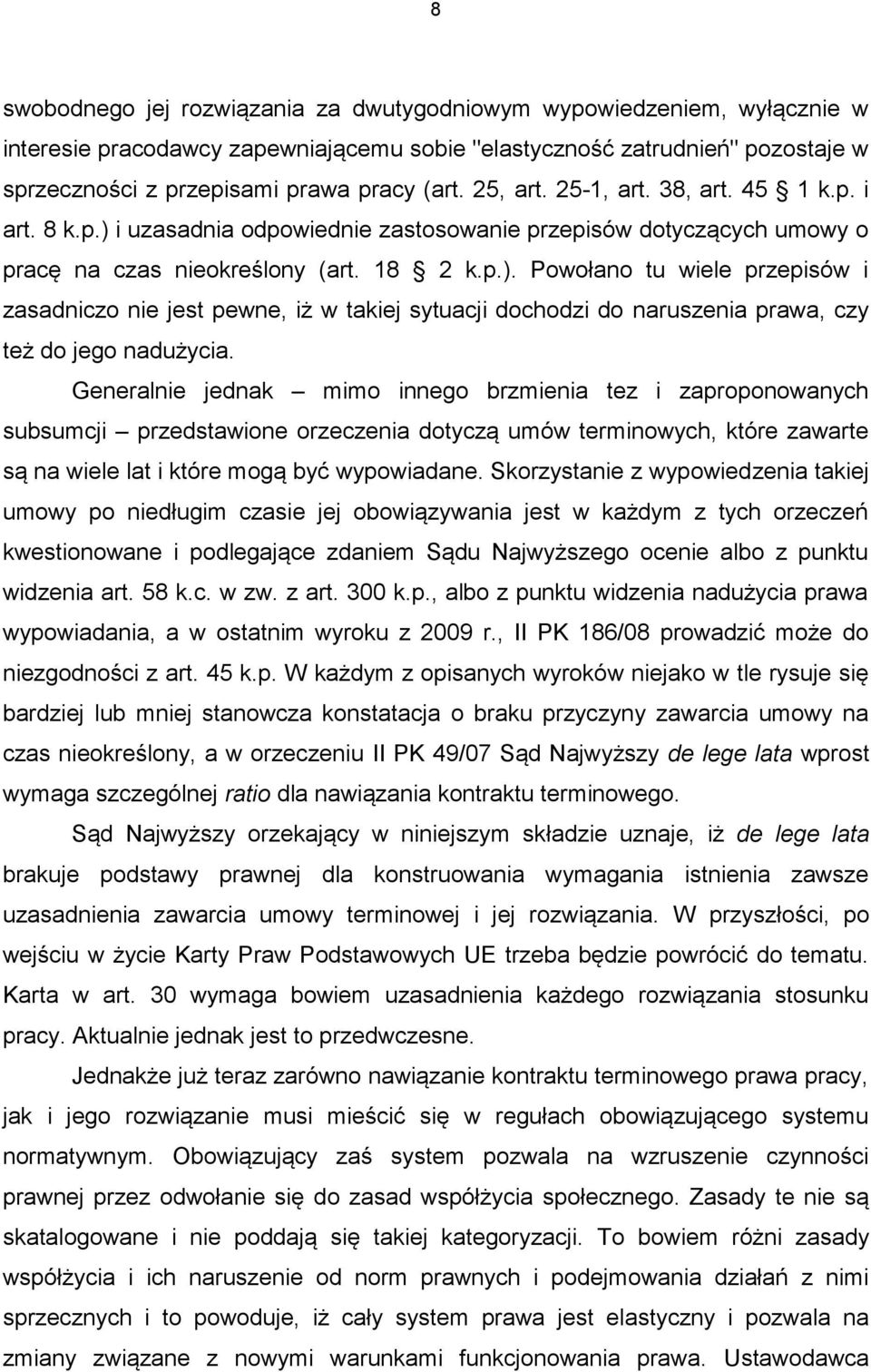 Generalnie jednak mimo innego brzmienia tez i zaproponowanych subsumcji przedstawione orzeczenia dotyczą umów terminowych, które zawarte są na wiele lat i które mogą być wypowiadane.