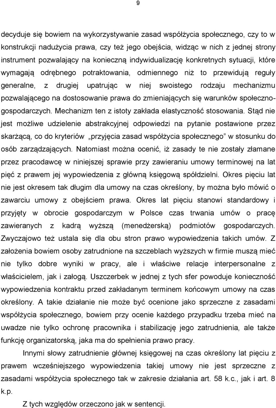 dostosowanie prawa do zmieniających się warunków społecznogospodarczych. Mechanizm ten z istoty zakłada elastyczność stosowania.