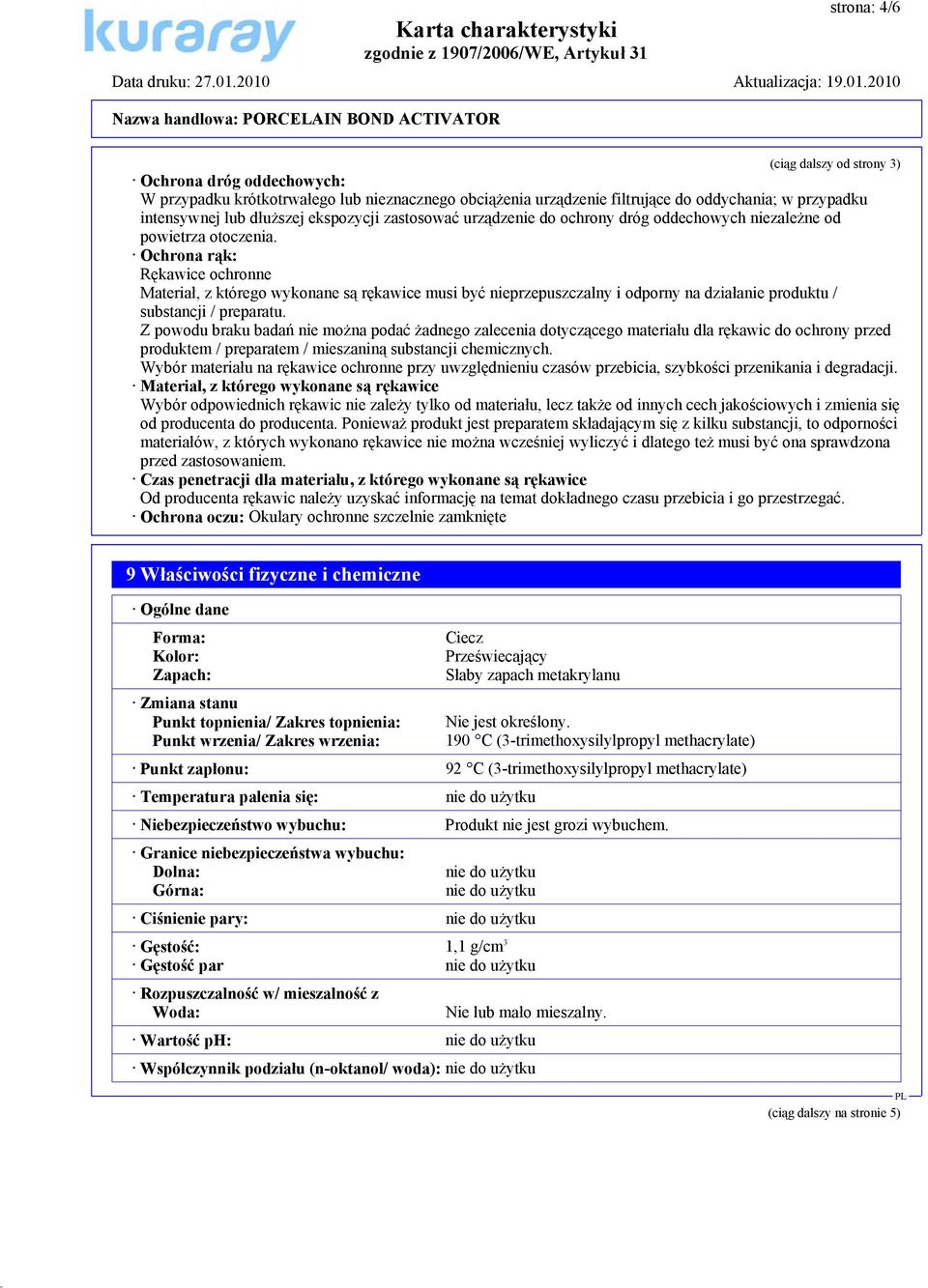 Ochrona rąk: Rękawice ochronne Materiał, z którego wykonane są rękawice musi być nieprzepuszczalny i odporny na działanie produktu / substancji / preparatu.