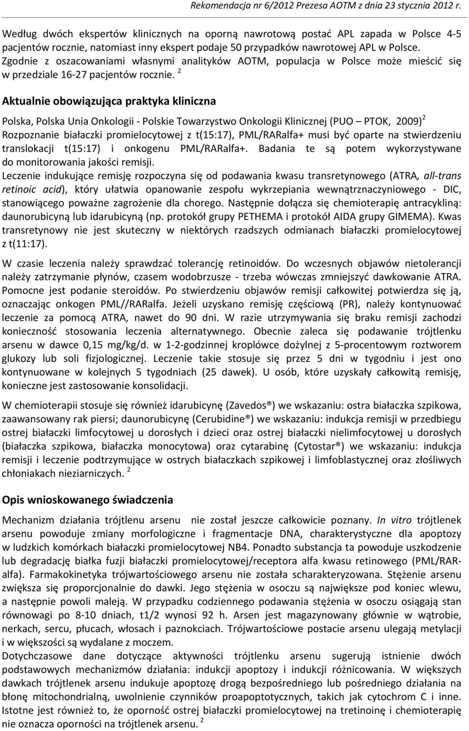2 Aktualnie obowiązująca praktyka kliniczna Polska, Polska Unia Onkologii Polskie Towarzystwo Onkologii Klinicznej (PUO PTOK, 2009) 2 Rozpoznanie białaczki promielocytowej z t(15:17), PML/RARalfa+