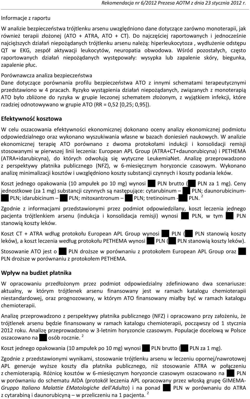 Do najczęściej raportowanych i jednocześnie najcięższych działań niepożądanych trójtlenku arsenu należą: hiperleukocytoza, wydłużenie odstępu QT w EKG, zespół aktywacji leukocytów, neuropatia