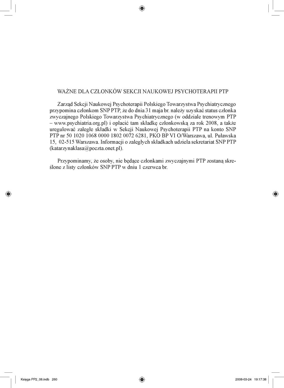 pl) i opłacić tam składkę członkowską za rok 2008, a także uregulować zaległe składki w Sekcji Naukowej Psychoterapii PTP na konto SNP PTP nr 50 1020 1068 0000 1802 0072 6281, PKO BP VI O/Warszawa,