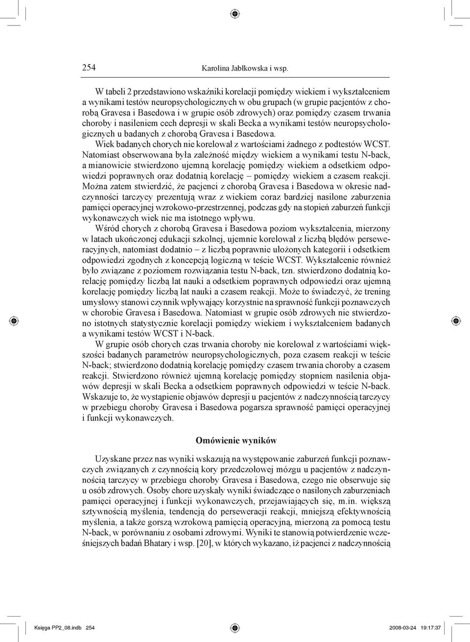 zdrowych) oraz pomiędzy czasem trwania choroby i nasileniem cech depresji w skali Becka a wynikami testów neuropsychologicznych u badanych z chorobą Gravesa i Basedowa.