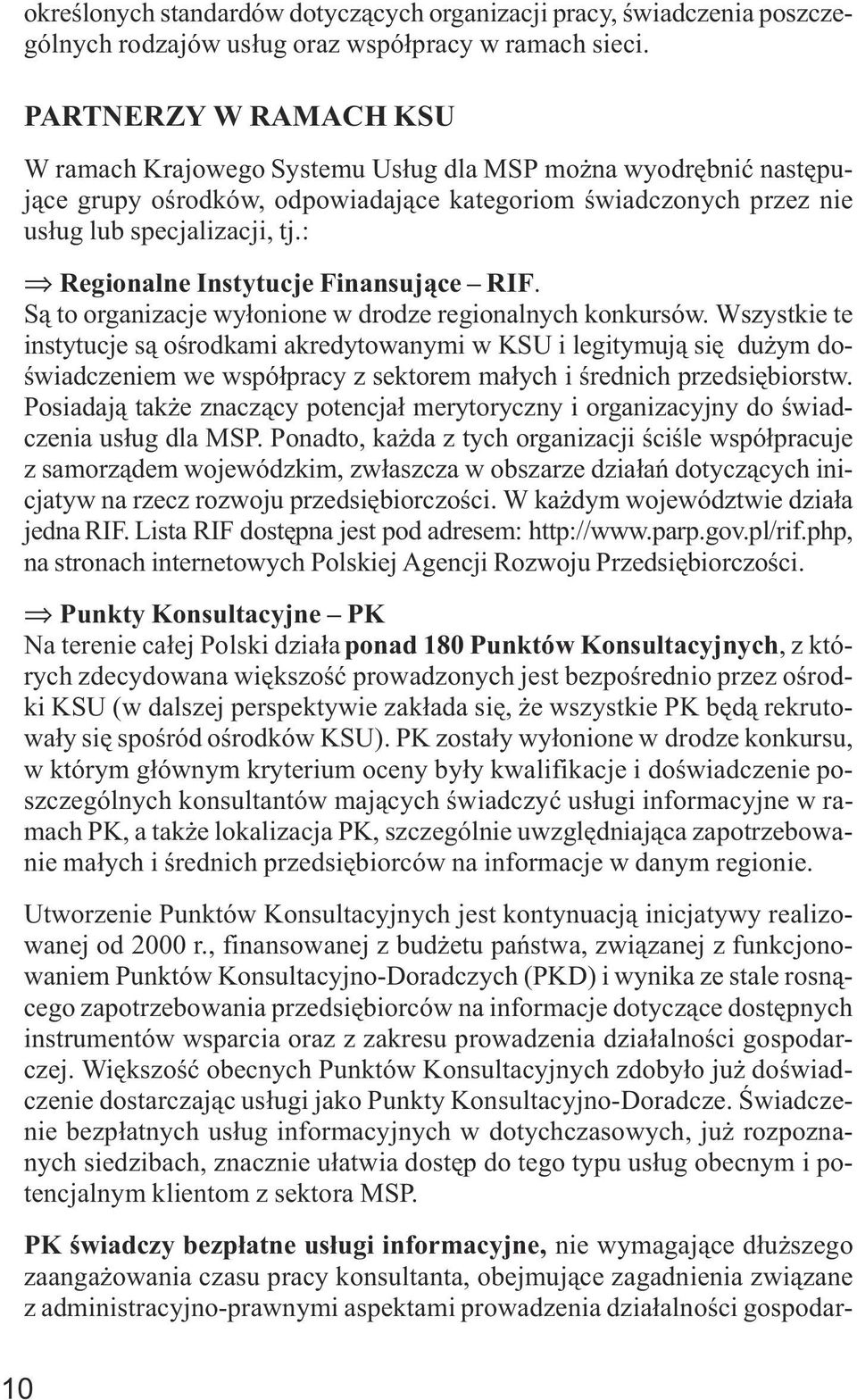 : Regionalne Instytucje inansuj¹ce RI. S¹ to organizacje wy³onione w drodze regionalnych konkursów.